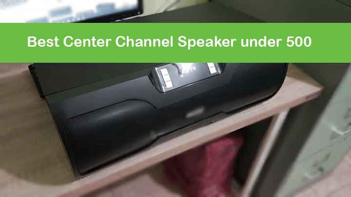 5 Best Center Channel Speakers under 500 (Updated 2021)
